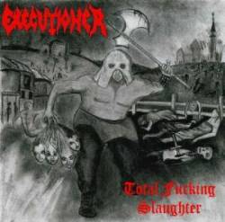 Executioner (ITA) : Total Fucking Slaughter